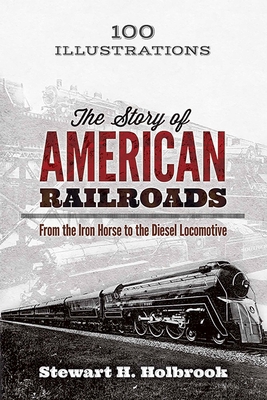 The Story of American Railroads: From the Iron ... 0486799220 Book Cover