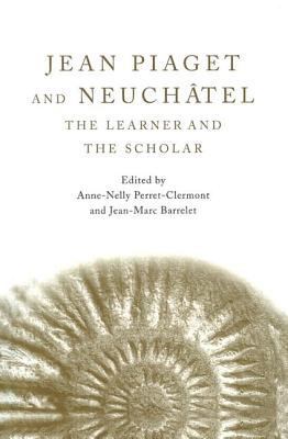 Jean Piaget and Neuchâtel: The Learner and the ... B00DHNDP4A Book Cover