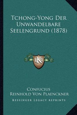 Tchong-Yong Der Unwandelbare Seelengrund (1878) [German] 1166985628 Book Cover