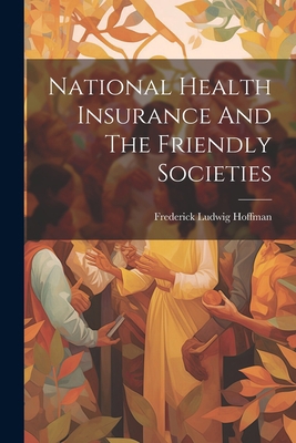 National Health Insurance And The Friendly Soci... 102182853X Book Cover