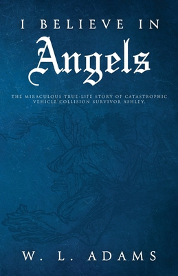 I Believe in Angels: The Miraculous True-Life S... 1647733146 Book Cover