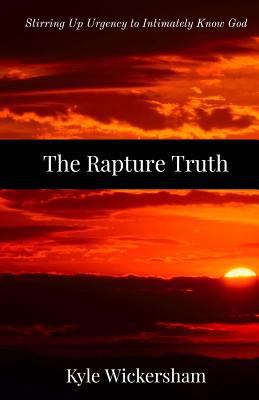 The Rapture Truth: Stirring Up Urgency to Intim... 1548783757 Book Cover