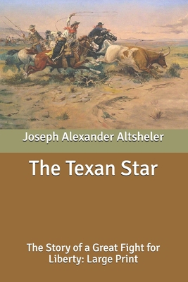 The Texan Star: The Story of a Great Fight for ... B088BD992S Book Cover