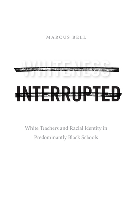 Whiteness Interrupted: White Teachers and Racia... 1478013702 Book Cover