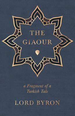 The Giaour - A Fragment of a Turkish Tale 1446024504 Book Cover