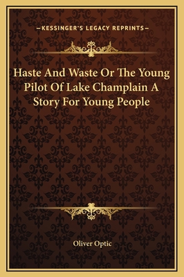 Haste And Waste Or The Young Pilot Of Lake Cham... 1169270212 Book Cover