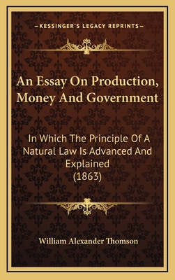 An Essay On Production, Money And Government: I... 1168683769 Book Cover