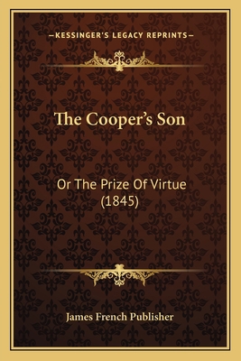 The Cooper's Son: Or The Prize Of Virtue (1845) 116616067X Book Cover