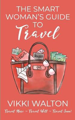 The Smart Woman's Guide to Travel: Travel More.... 1950452018 Book Cover