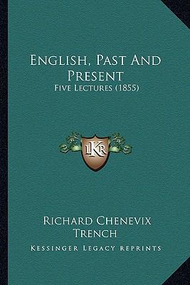 English, Past And Present: Five Lectures (1855) 116463531X Book Cover