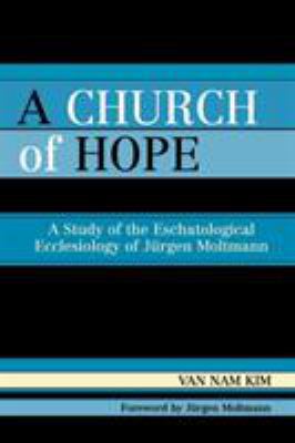 A Church of Hope: A Study of the Eschatological... 076183107X Book Cover