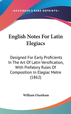 English Notes for Latin Elegiacs: Designed for ... 1436904978 Book Cover