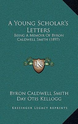 A Young Scholar's Letters: Being a Memoir of By... 1164786792 Book Cover