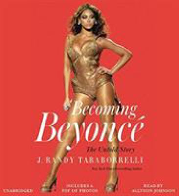 Becoming Beyoncé: The Untold Story 1478959886 Book Cover