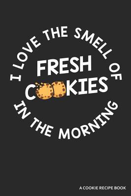 I Love the Smell of Cookies in the Morning a Co... 1091206872 Book Cover