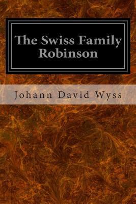 The Swiss Family Robinson: Or, Adventures In A ... 1496162838 Book Cover