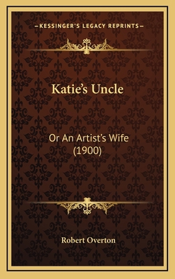 Katie's Uncle: Or An Artist's Wife (1900) 1169075150 Book Cover