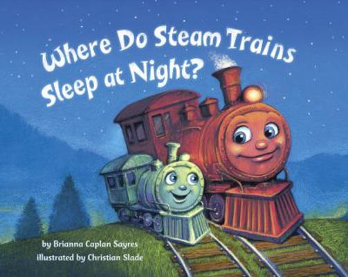 Where Do Steam Trains Sleep at Night? 0375974717 Book Cover