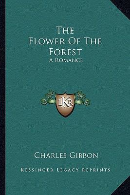 The Flower Of The Forest: A Romance 1163287806 Book Cover