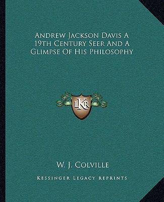 Andrew Jackson Davis A 19th Century Seer And A ... 116281358X Book Cover