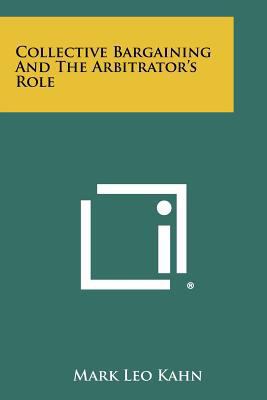 Collective Bargaining and the Arbitrator's Role 1258314444 Book Cover