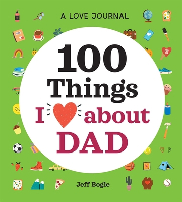 A Love Journal: 100 Things I Love about Dad B09WL7QVRN Book Cover