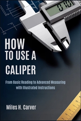 How to Use a Caliper: From Basic Reading to Adv... B0GSMS2GFL Book Cover