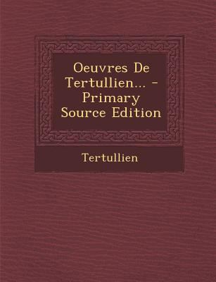 Oeuvres de Tertullien... - Primary Source Edition [French] 1295483343 Book Cover