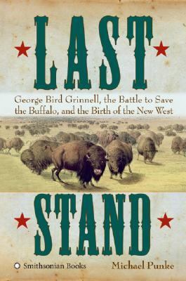 Last Stand: George Bird Grinnell, the Battle to... 0060897821 Book Cover
