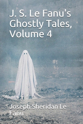 J. S. Le Fanu's Ghostly Tales, Volume 4 B08JDTQXRV Book Cover