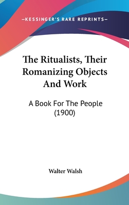 The Ritualists, Their Romanizing Objects and Wo... 1162256184 Book Cover