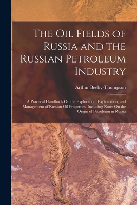 The Oil Fields of Russia and the Russian Petrol... 1015829333 Book Cover