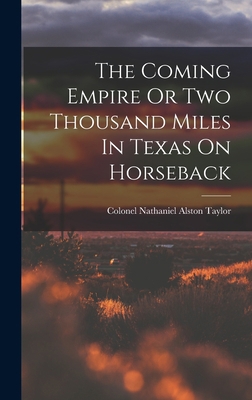 The Coming Empire Or Two Thousand Miles In Texa... 1017212309 Book Cover