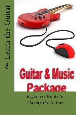 Learn the Guitar: Beginners Guide to Playing th... 1539915549 Book Cover