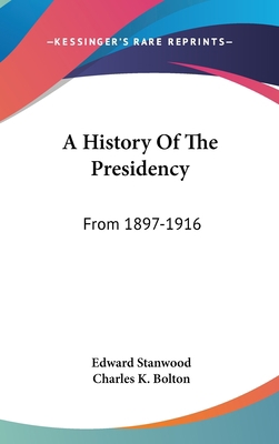 A History Of The Presidency: From 1897-1916 0548336350 Book Cover