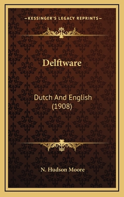 Delftware: Dutch And English (1908) 1164215752 Book Cover