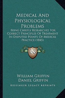 Medical And Physiological Problems: Being Chief... 1164895753 Book Cover