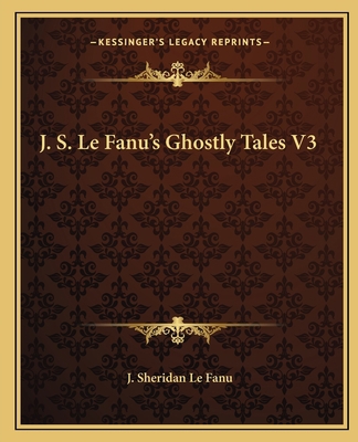 J. S. Le Fanu's Ghostly Tales V3 1162668601 Book Cover