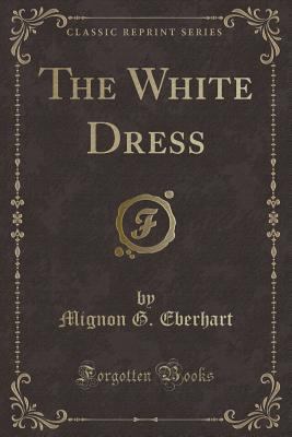 The White Dress (Classic Reprint) 0259299081 Book Cover
