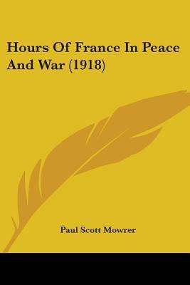 Hours Of France In Peace And War (1918) 1104132869 Book Cover
