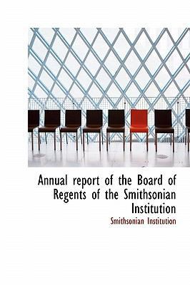 Annual Report of the Board of Regents of the Sm... 1116311372 Book Cover