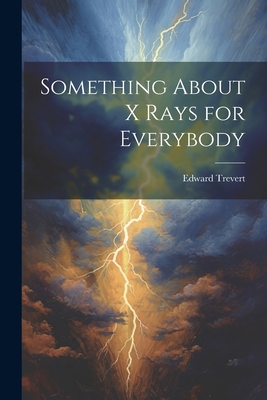 Something About X Rays for Everybody 1021651877 Book Cover