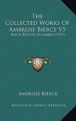 The Collected Works Of Ambrose Bierce V5: Black... 1168239346 Book Cover