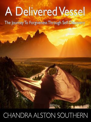 A Delivered Vessel:The Journey To Forgiveness Through Self-Discovery