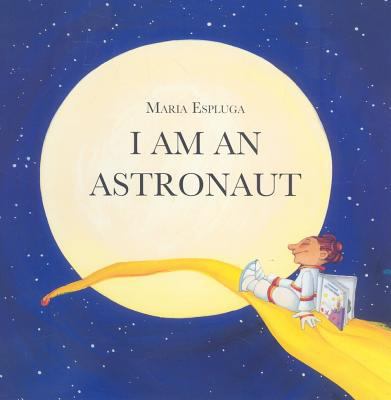 I Am an Astronaut 1607542463 Book Cover