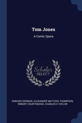 Tom Jones: A Comic Opera 1376799057 Book Cover