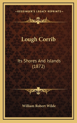 Lough Corrib: Its Shores And Islands (1872) 1164343777 Book Cover