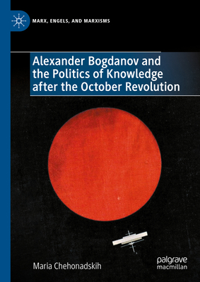 Alexander Bogdanov and the Politics of Knowledg... 3031402383 Book Cover