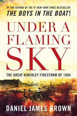 Under a Flaming Sky: The Great Hinckley Firesto... 1493022008 Book Cover