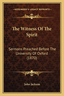 The Witness Of The Spirit: Sermons Preached Bef... 1164124609 Book Cover